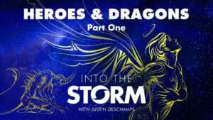 Into the Storm with Justin Deschamps [Ep2:] Heroes & Dragons [Part 1]