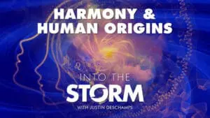 Into the Storm with Justin Deschamps [Ep 4] Harmony and Human Origins