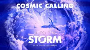 Into the Storm with Justin Deschamps [Episode 9]: Cosmic Calling