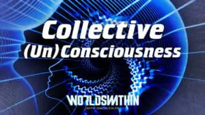 Worlds Within with Simon Esler [Episode 12]: Collective Consciousnesses - Mind, Heart & Body [Part One]