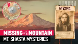 These Missing People Cases on Mt. Shasta Don’t Make Sense: Remote Viewing Bizarre Mysteries [Part 3]