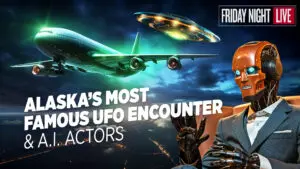 A.I. Actors & Robot Companions, Alaska’s Most Famous UFO Encounter & International Propaganda
