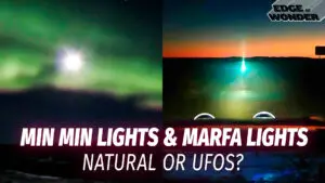 Ghostly Orbs, Min Min Lights & Marfa Lights: Natural or UFOs?