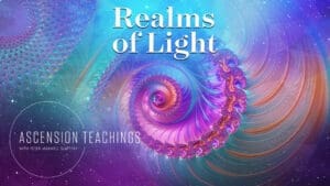 Ascension Teachings with Peter Maxwell Slattery [Episode 2: Realms of Light]