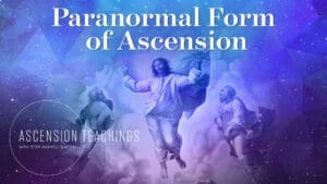 Ascension Teachings with Peter Maxwell Slattery [Episode 9: The Paranormal Form of Ascension]