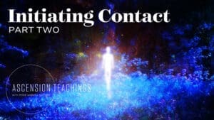 Ascension Teachings Season 2 with Peter Maxwell Slattery [Episode 8]: Initiating Contact, Part Two