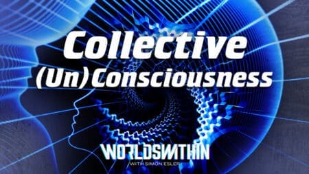 Worlds Within with Simon Esler [Episode 12]: Collective Consciousnesses - Mind, Heart & Body [Part One]