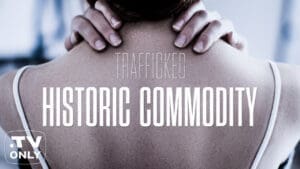 Trafficked [Part 2]: Historic Commodity