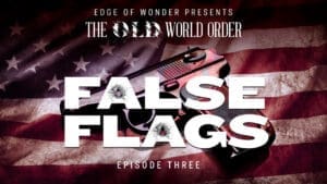 The Old World Order [Episode Three:] False Flags