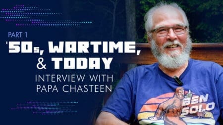 ‘50s, Wartime, & Today: Interview with Papa Chasteen [Part 1]