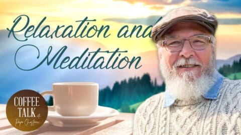 Coffee Talk with Papa Chasteen: Relaxation and Meditation