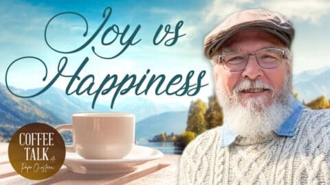 Coffee Talk with Papa Chasteen: Joy vs. Happiness