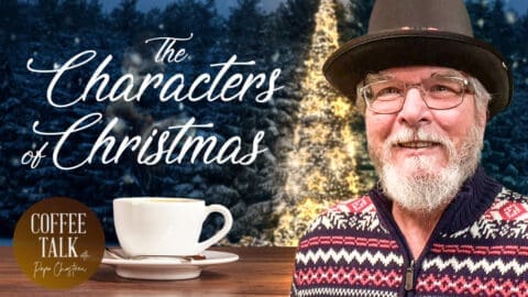 Coffee Talk with Papa Chasteen: The Characters of Christmas