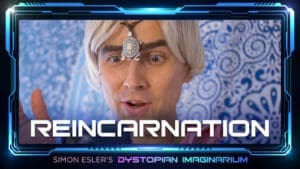 Simon Esler's Dystopian Imaginarium: REINCARNATION [Ep. 2]