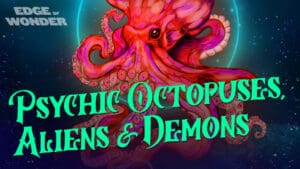 Psychic Octopuses, Aliens and Demons Ep. 2