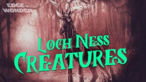 Nessie’s Cousin & Other Loch Ness Creatures Ep. 5