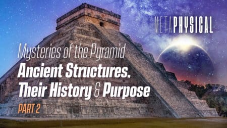 Mysteries of the Pyramid: Ancient Structures, Their History & Purpose [Part 2]