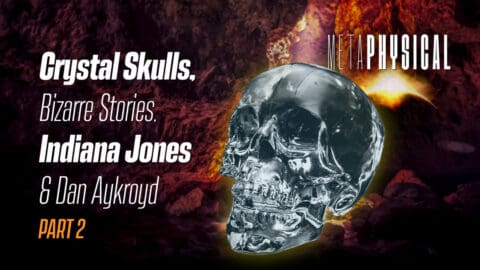 Crystal Skulls, Bizarre Stories, Indiana Jones & Dan Aykroyd [Part 2]