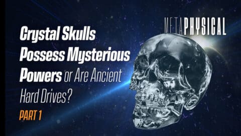 Crystal Skulls Possess Mysterious Powers or Are Ancient Hard Drives? [Part 1]