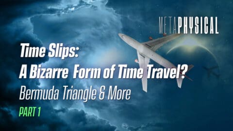 Time Slips: A Bizarre Form of Time Travel? Bermuda Triangle & More [Part 1]