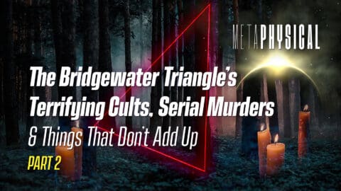 The Bridgewater Triangle: Terrifying Cults, Serial Murders & Things That Don’t Add Up [Part 2]