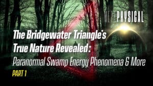 The Bridgewater Triangle’s True Nature Revealed: Paranormal Swamp Energy Phenomena & More [Part 1]
