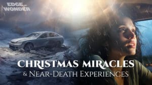Christmas Miracles & Near-Death Experiences