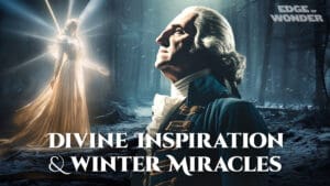 Divine Inspiration, Winter Miracles & Near-Death Experiences