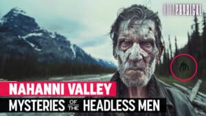 He Hunted Them: ‘Valley of Headless Men’ Serial Killer in Nahanni