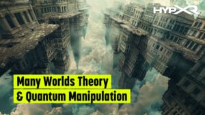 Breaking the Laws of Physics: Quantum Manipulation & ‘Many Worlds Theory’