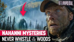 Never Whistle in the Woods: Nahanni Valley’s Secrets & Creatures