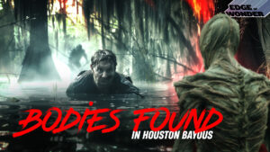 Bodies Found in Houston Bayous, Rumors of Paranormal & Cryptids Lurking [Premiere - 7:30 p.m. ET]