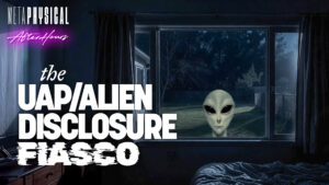 The UAP/Alien Disclosure Fiasco [Premiere - 9:00 p.m. ET]